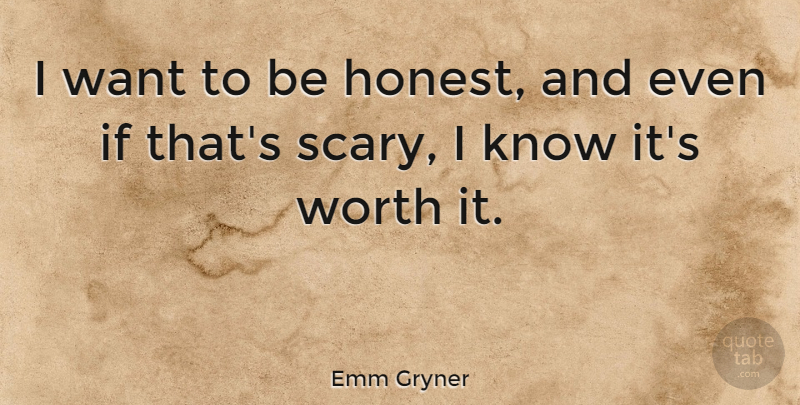 Emm Gryner Quote About Scary, Want, Honest: I Want To Be Honest...