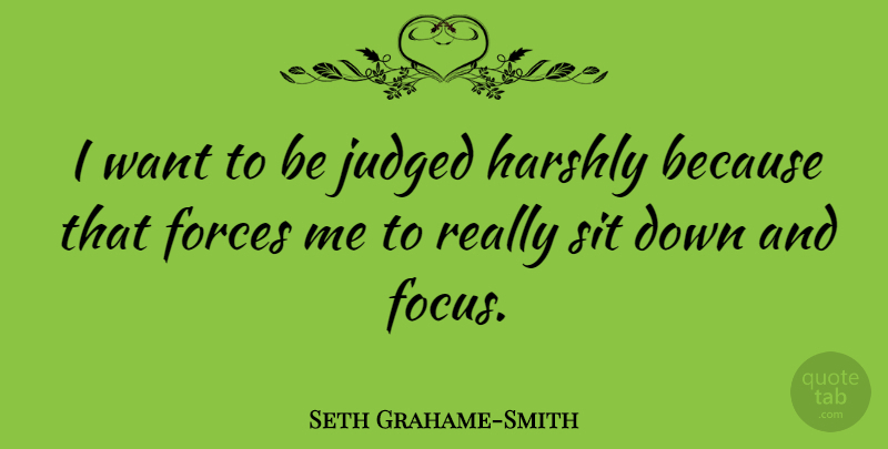 Seth Grahame-Smith Quote About Focus, Want, Down And: I Want To Be Judged...