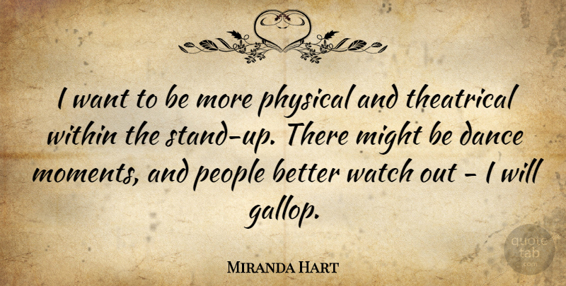 Miranda Hart Quote About People, Want, Might: I Want To Be More...