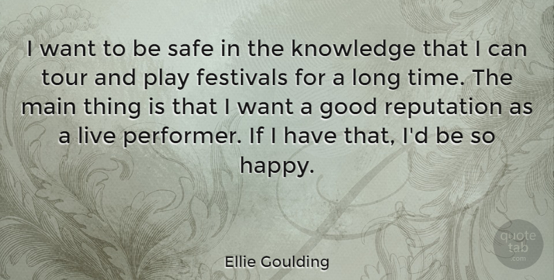 Ellie Goulding Quote About Play, Long, Safe: I Want To Be Safe...