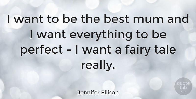 Jennifer Ellison Quote About Perfect, Want, Fairy Tale: I Want To Be The...