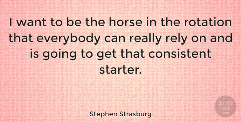 Stephen Strasburg Quote About Horse, Want, Rotation: I Want To Be The...