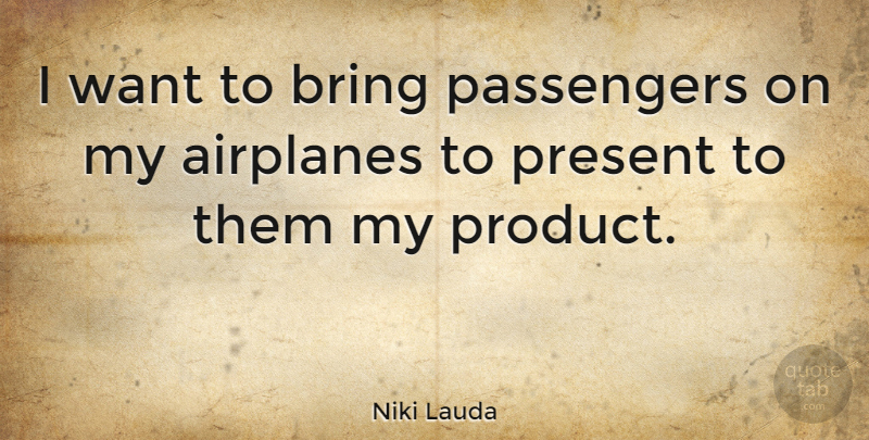 Niki Lauda Quote About Airplane, Want, Passengers: I Want To Bring Passengers...