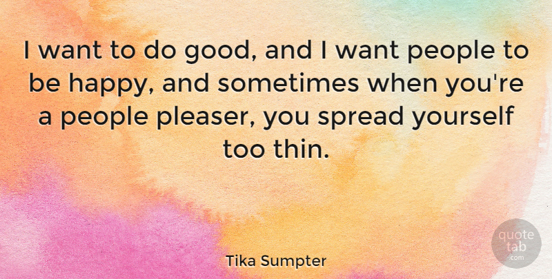 Tika Sumpter Quote About Good, People, Spread: I Want To Do Good...