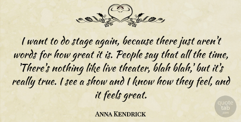 Anna Kendrick Quote About Blah, Feels, Great, People, Stage: I Want To Do Stage...