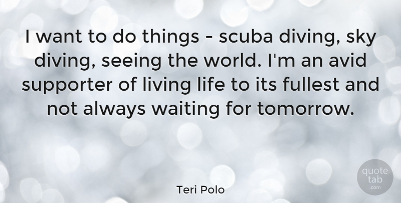 Teri Polo Quote About Live Life, Sky, Avid: I Want To Do Things...