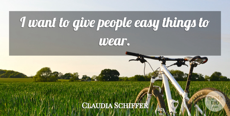 Claudia Schiffer Quote About Giving, People, Want: I Want To Give People...