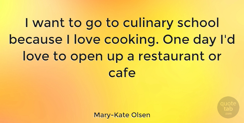 Mary-Kate Olsen Quote About School, Cooking, One Day: I Want To Go To...