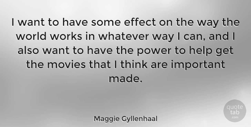 Maggie Gyllenhaal Quote About Thinking, Important, World: I Want To Have Some...