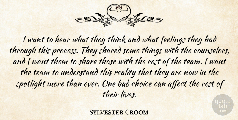 Sylvester Croom Quote About Affect, Bad, Choice, Feelings, Hear: I Want To Hear What...