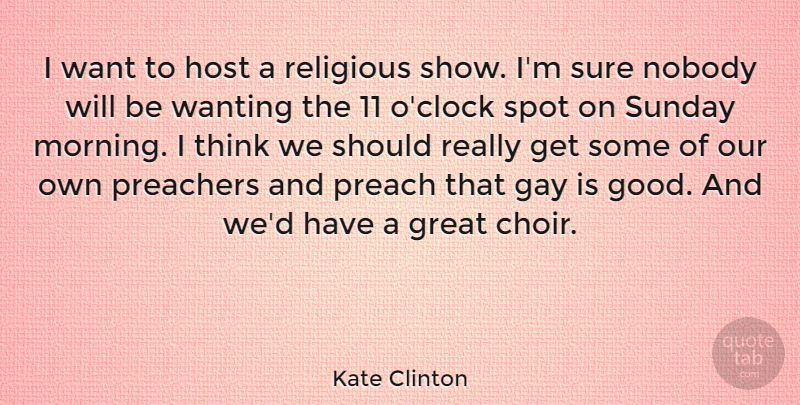 Kate Clinton Quote About Religious, Morning, Gay: I Want To Host A...