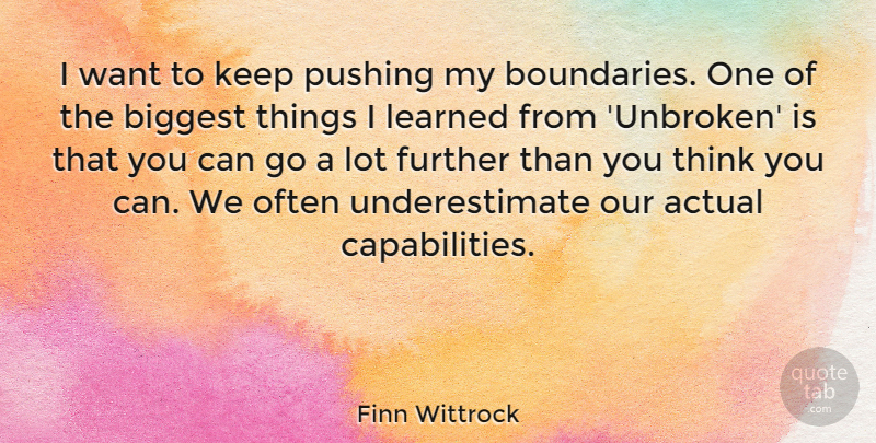 Finn Wittrock Quote About Actual, Biggest, Further, Learned, Pushing: I Want To Keep Pushing...