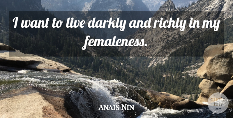 Anais Nin Quote About Sisterhood, Want, Submission: I Want To Live Darkly...