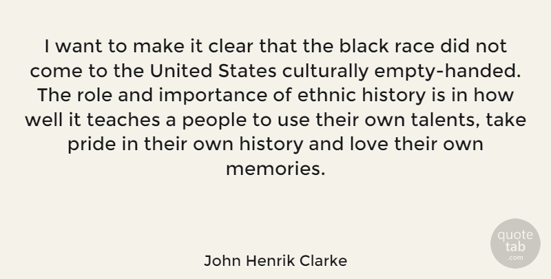 John Henrik Clarke Quote About Memories, Pride, Race: I Want To Make It...