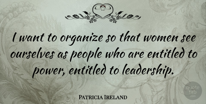 Patricia Ireland Quote About Equality, People, Want: I Want To Organize So...