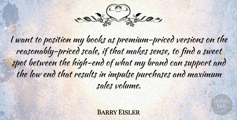 Barry Eisler Quote About Books, Brand, Impulse, Low, Maximum: I Want To Position My...