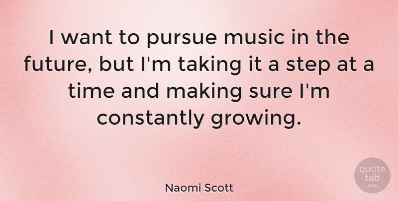 Naomi Scott Quote About Constantly, Future, Music, Pursue, Step: I Want To Pursue Music...