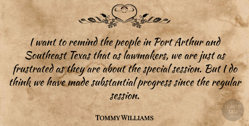 Tommy Williams Quote About Arthur, Frustrated, Law And Lawyers, People, Port: I Want To Remind The...