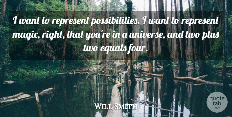Will Smith Quote About Two, Magic, Four: I Want To Represent Possibilities...