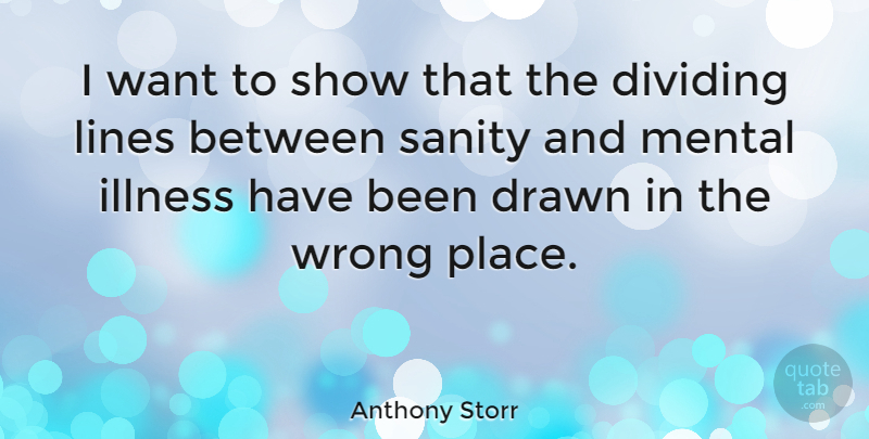 Anthony Storr Quote About Bipolar, Lines, Want: I Want To Show That...