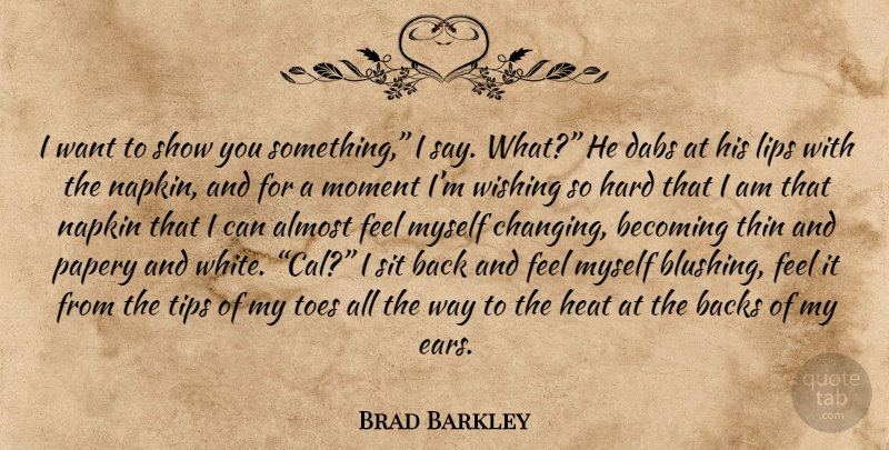 Brad Barkley Quote About White, Wish, Ears: I Want To Show You...