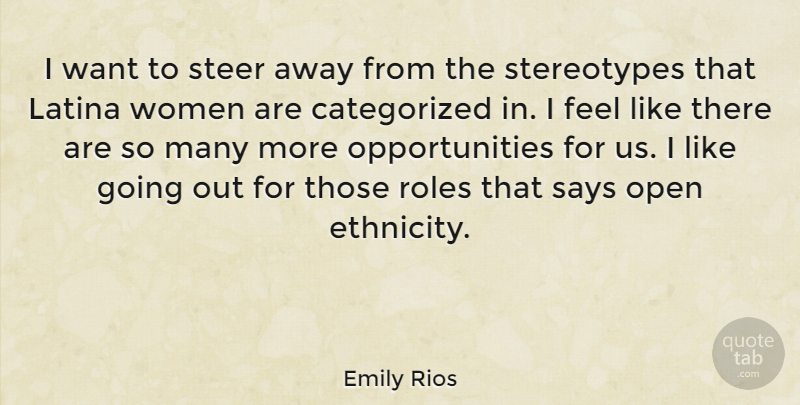 Emily Rios Quote About Opportunity, Ethnicity, Going Out: I Want To Steer Away...
