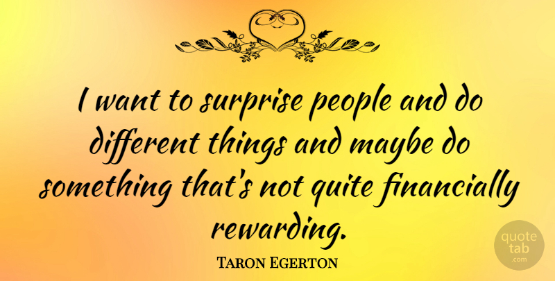 Taron Egerton Quote About People: I Want To Surprise People...