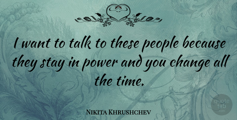 Nikita Khrushchev Quote About Change, People, Want: I Want To Talk To...