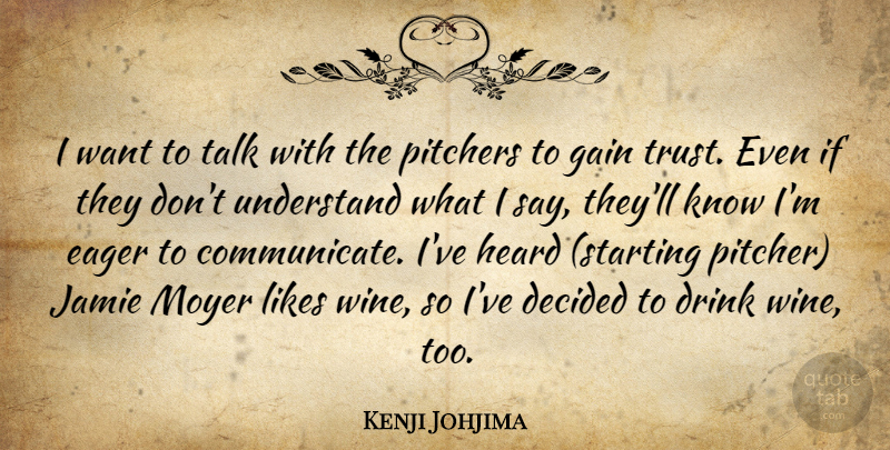 Kenji Johjima Quote About Decided, Drink, Eager, Gain, Heard: I Want To Talk With...