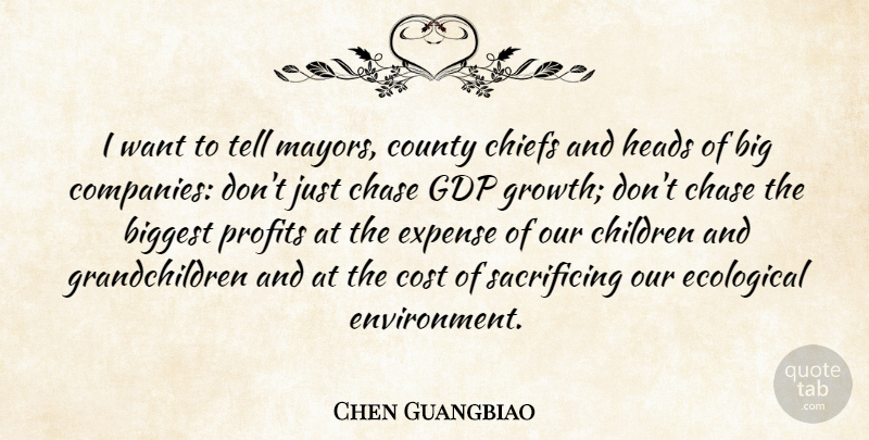 Chen Guangbiao Quote About Biggest, Chiefs, Children, County, Ecological: I Want To Tell Mayors...