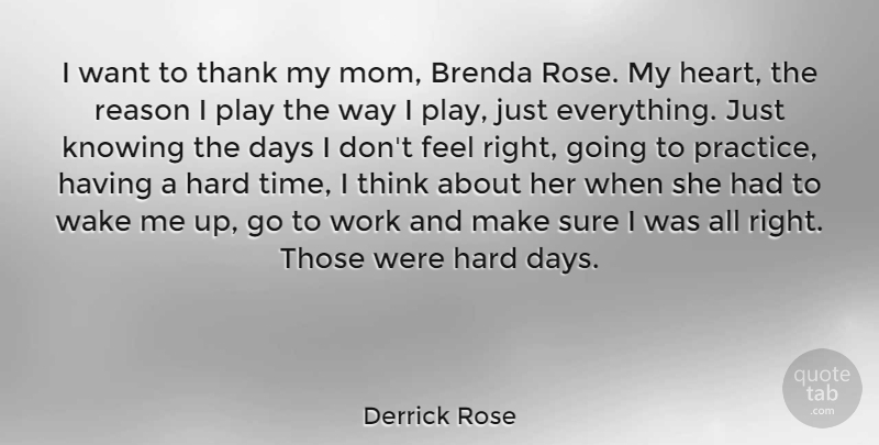 Derrick Rose Quote About Days, Hard, Knowing, Mom, Reason: I Want To Thank My...