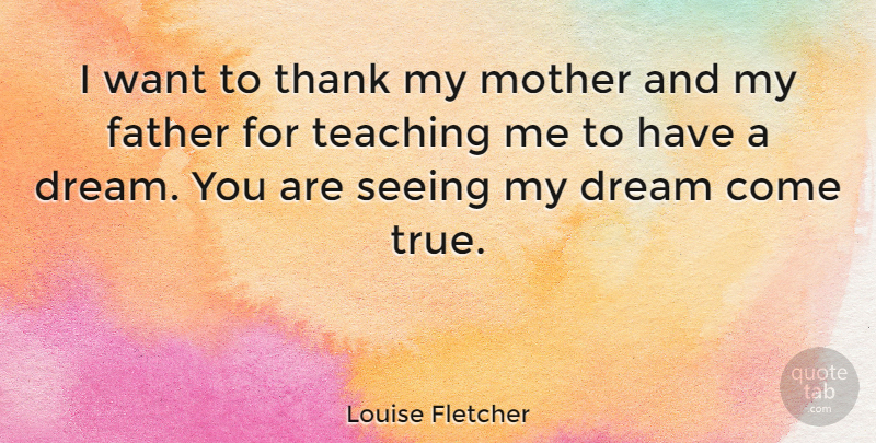 Louise Fletcher Quote About Thank You, Mother, Dream: I Want To Thank My...