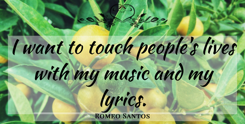 Romeo Santos Quote About People, Want: I Want To Touch Peoples...