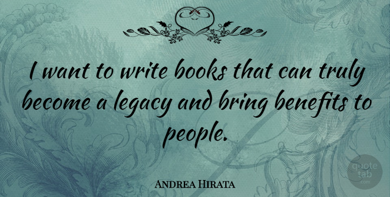 Andrea Hirata Quote About Benefits, Truly: I Want To Write Books...