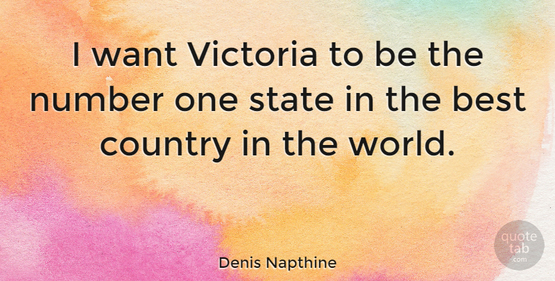 Denis Napthine Quote About Best, Country, Victoria: I Want Victoria To Be...
