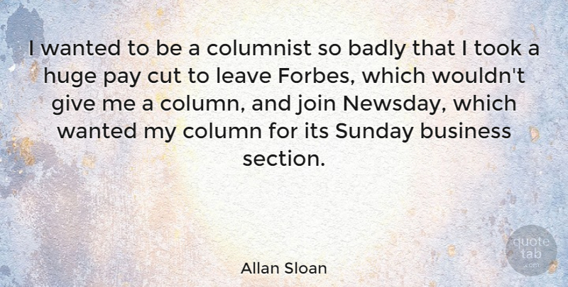 Allan Sloan Quote About Badly, Business, Column, Columnist, Cut: I Wanted To Be A...