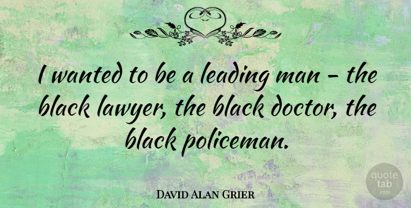 David Alan Grier Quote About Men, Doctors, Black: I Wanted To Be A...