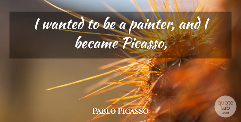 Pablo Picasso Quote About Became: I Wanted To Be A...