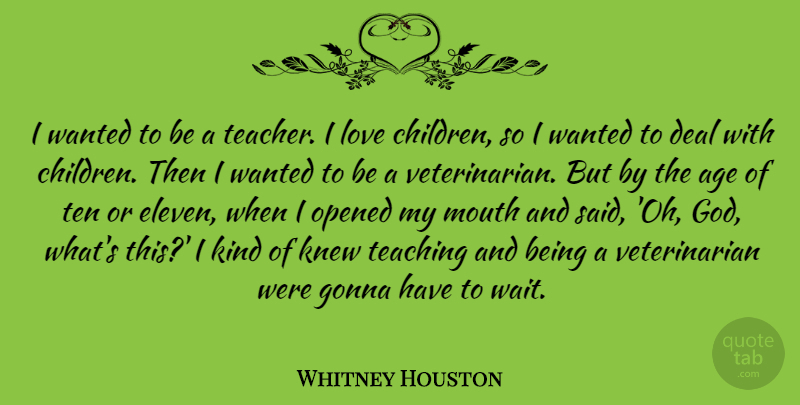 Whitney Houston Quote About Teacher, Children, Teaching: I Wanted To Be A...