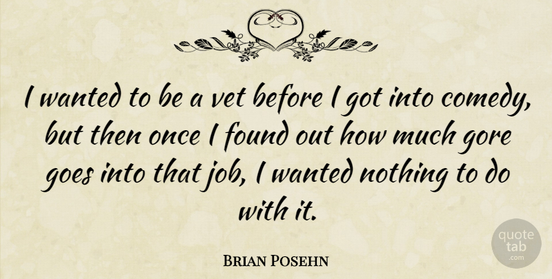 Brian Posehn Quote About Jobs, Vets, Comedy: I Wanted To Be A...