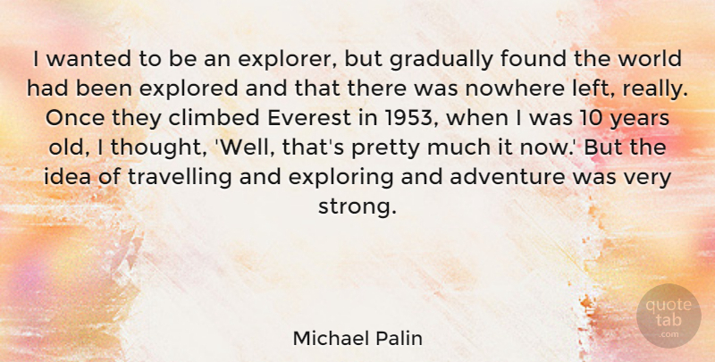 Michael Palin Quote About Strong, Adventure, Years: I Wanted To Be An...