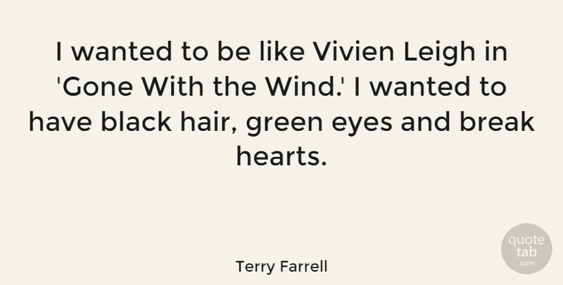 Terry Farrell Quote About Break, Green, Leigh: I Wanted To Be Like...