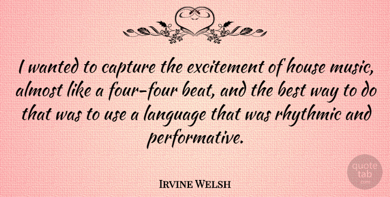 Irvine Welsh Quote About Music, House, Four: I Wanted To Capture The...
