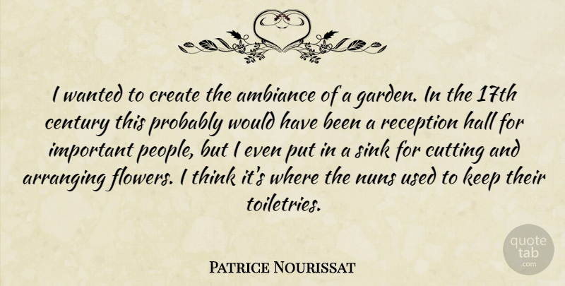 Patrice Nourissat Quote About Arranging, Century, Create, Cutting, Hall: I Wanted To Create The...