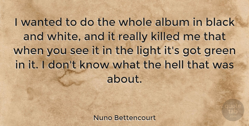 Nuno Bettencourt Quote About Album, Hell: I Wanted To Do The...