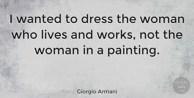 Giorgio Armani Quote About Dresses, Painting, Wanted: I Wanted To Dress The...