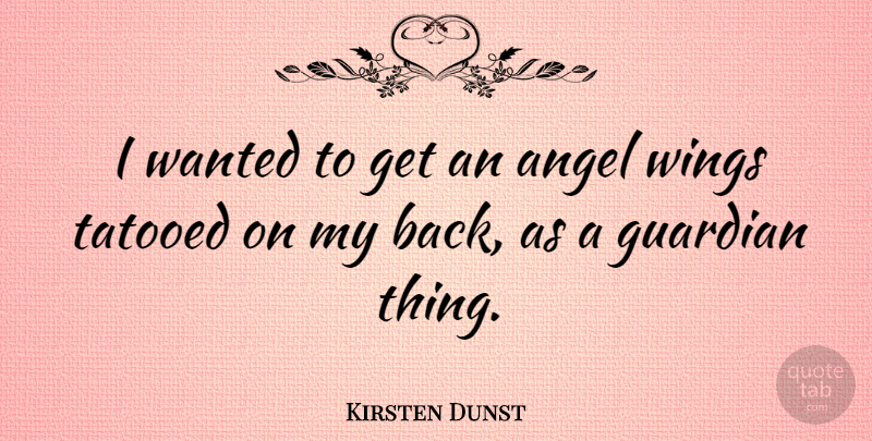 Kirsten Dunst Quote About Angel, Wings, Guardian: I Wanted To Get An...
