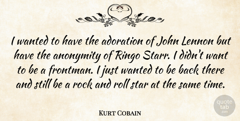 Kurt Cobain Quote About Stars, Rock And Roll, Rocks: I Wanted To Have The...