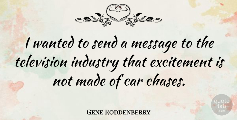 Gene Roddenberry Quote About Car, Industry, Message, Send: I Wanted To Send A...