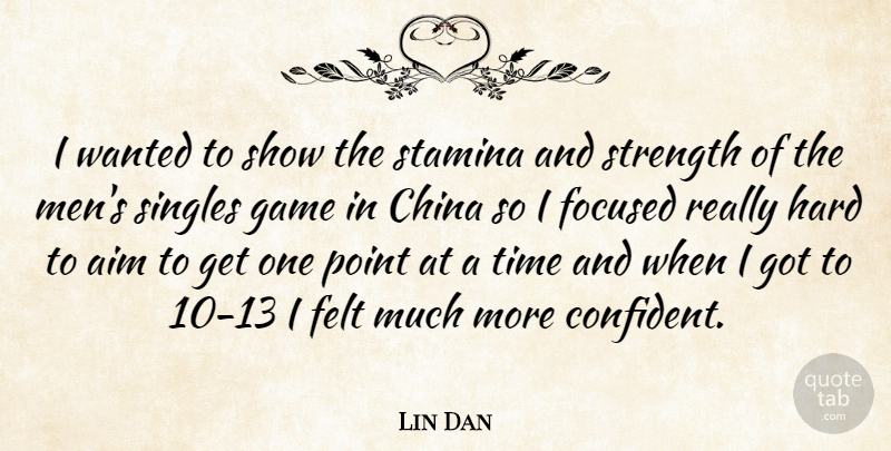 Lin Dan Quote About Aim, China, Felt, Focused, Game: I Wanted To Show The...
